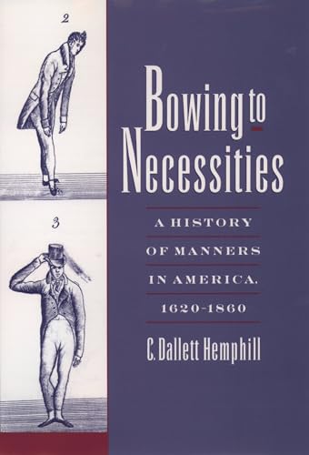 Bowing to Necessities: A History of Manners in America, 1620-1860