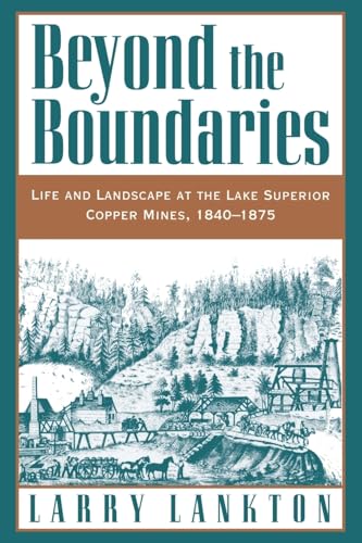 Beyond the Boundaries: Life and Landscape at the Lake Superior Copper Mines, 1840-1875 (Michigan)