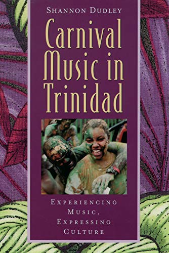 Carnival Music in Trinidad: Experiencing Music, Expressing Culture (Global Music Series) W/CD