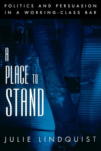 A Place to Stand: Politics and Persuasion in a Working-Class Bar (Oxford Studies in Sociolinguistics)