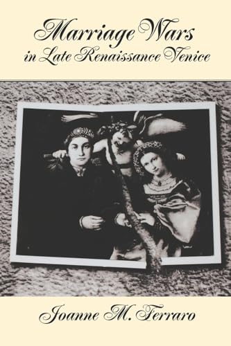 Marriage Wars in Late Renaissance Venice (Studies in the History of Sexuality)