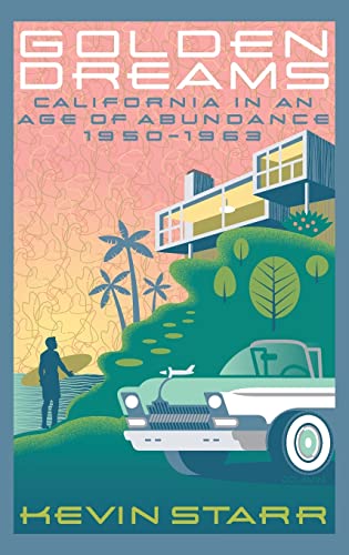 Golden Dreams: California in an Age of Abundance, 1950-1963 (Americans and the California Dream)