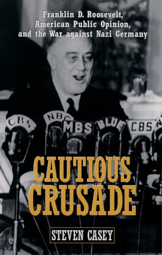 Cautious Crusade: Franklin D. Roosevelt, American Public Opinion, and the War against Nazi Germany