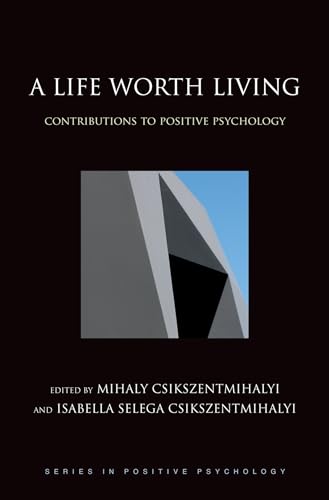 A Life Worth Living: Contributions to Positive Psychology (Series in Positive Psychology)