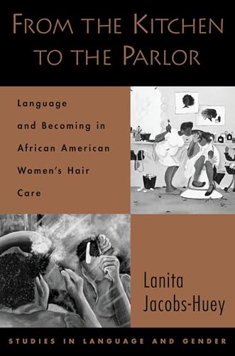 From the Kitchen to the Parlor: Language and Becoming in African American Women's Hair Care (Studies in Language and Gender)