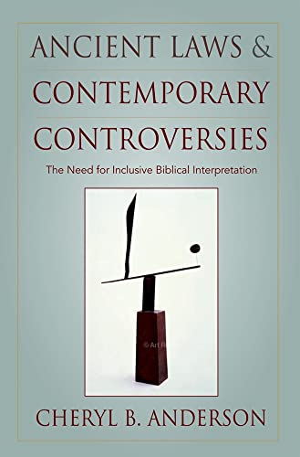 Ancient Laws and Contemporary Controversies: The Need for Inclusive Biblical Interpretation