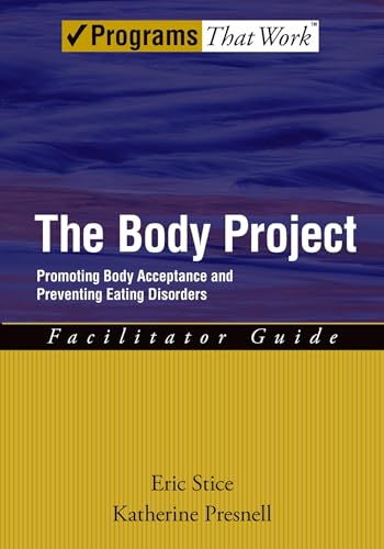 The Body Project: Promoting Body Acceptance and Preventing Eating DisordersFacilitator Guide (Treatments That Work)