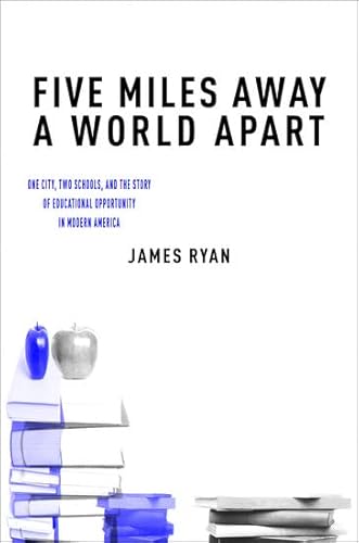 Five Miles Away, A World Apart: One City, Two Schools, and the Story of Educational Opportunity in Modern America