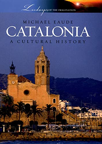 Catalonia: A Cultural History (Landscapes of the Imagination)
