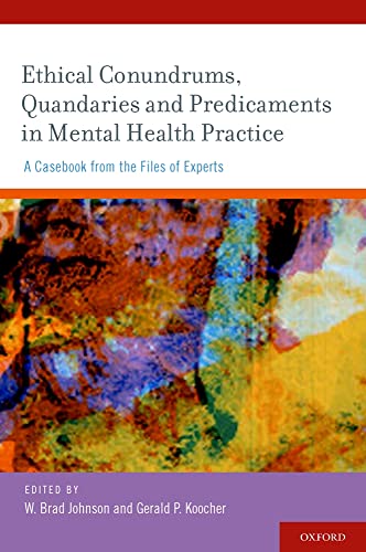 Ethical Conundrums, Quandaries and Predicaments in Mental Health Practice: A Casebook from the Files of Experts