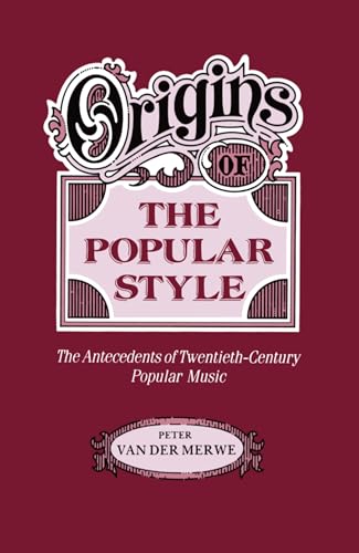 Origins of the Popular Style: The Antecedents of Twentieth-Century Popular Music (Clarendon Paperbacks)