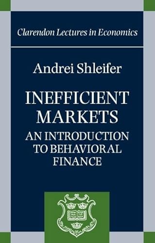 Inefficient Markets: An Introduction to Behavioral Finance (Clarendon Lectures in Economics)