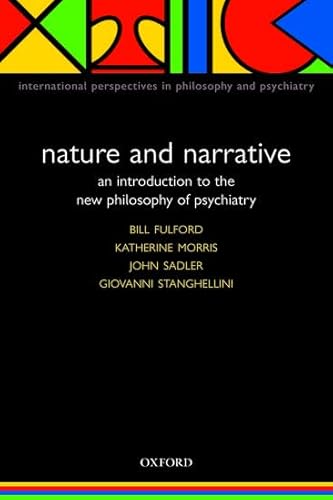 Nature and Narrative: An Introduction to the New Philosophy of Psychiatry (International Perspectives in Philosophy and Psychiatry)