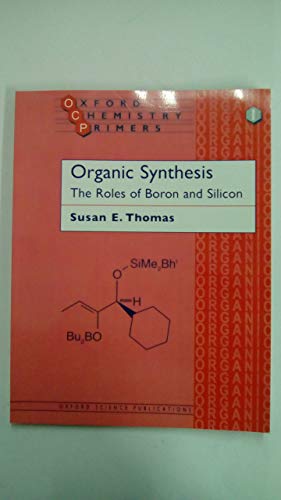 Organic Synthesis: The Roles of Boron and Silicon (Oxford Chemistry Primers)