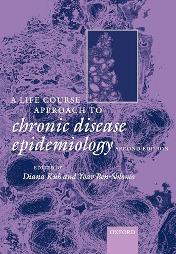 A Life Course Approach to Chronic Diseases Epidemiology (Oxford Medical Publications) (Life Course Approach to Adult Health)
