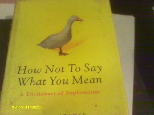 How Not To Say What You Mean: A Dictionary of Euphemisms