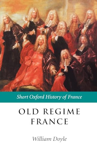 DOYLE:OLD REGIME FRANCE SOHF PAPER: 1648-1788 (Short Oxford History of Europe)