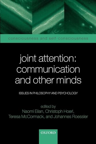 Joint Attention: Communication and Other Minds: Issues in Philosophy and Psychology (Consciousness & Self-Consciousness Series)