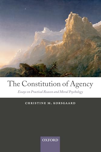 CONSTITUTION OF AGENCY:ESS PRAC REASON MORAL PSYCH PAPER: Essays on Practical Reason and Moral Psychology