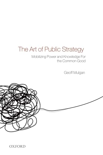 ART OF PUBLIC STRATEGY:MOBILIZING POWER & KNOWLEDGE FOR COMMON GOOD PAPER: Mobilizing Power and Knowledge for the Common Good
