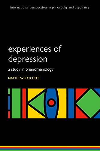 Experiences of Depression: A study in phenomenology (International Perspectives in Philosophy and Psychiatry)