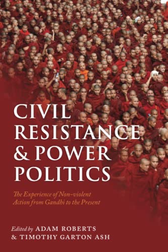 Civil Resistance and Power Politics: The Experience of Non-violent Action from Gandhi to the Present