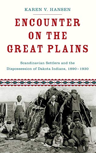 Encounter on the Great Plains: Scandinavian Settlers and the Dispossession of Dakota Indians, 1890-1930