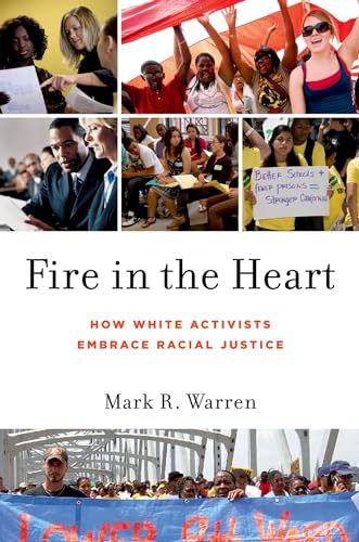 Fire in the Heart: How White Activists Embrace Racial Justice (Oxford Studies in Culture and Politics)