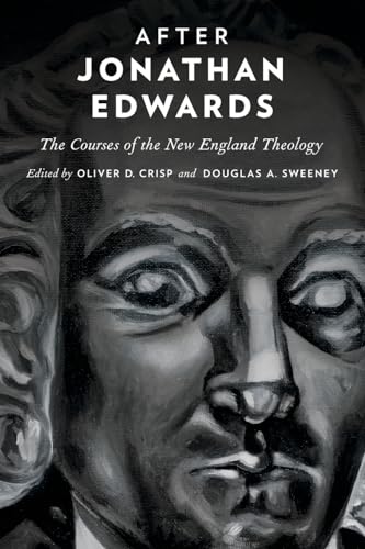 After Jonathan Edwards: The Courses of the New England Theology