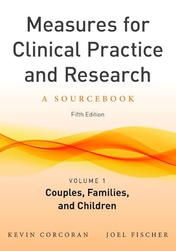 Measures for Clinical Practice and Research, Volume 1: Couples, Families, and Children