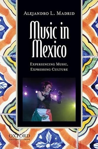 Music in Mexico: Experiencing Music, Expressing Culture (Global Music Series)