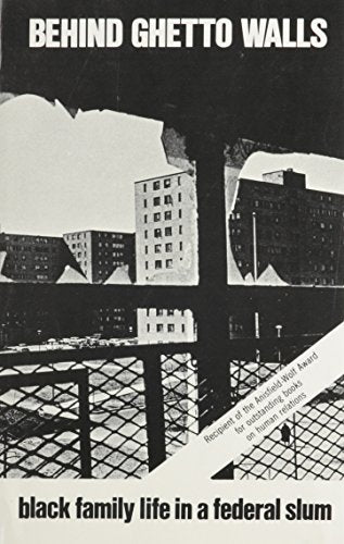 Behind Ghetto Walls: Black Families in a Federal Slum