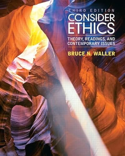 Consider Ethics: Theory, Readings, and Contemporary Issues (Third Edition)