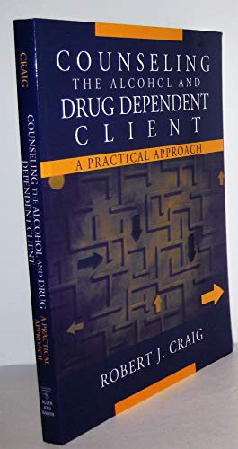 Counseling the Alcohol and Drug Dependent Client: A Practical Approach