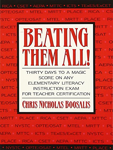 Beating Them All! Thirty Days to a Magic Score on Any Elementary Literacy Instruction Exam for Teacher Certification