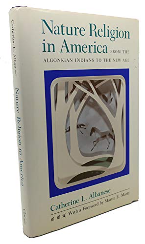 Nature Religion in America: From the Algonkian Indians to the New Age (Chicago History of American Religion)