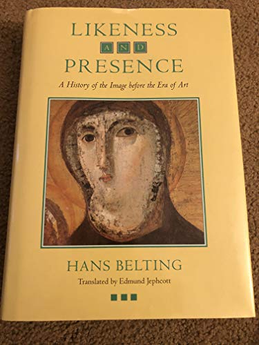 Likeness and Presence: A History of the Image before the Era of Art