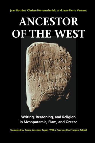 Ancestor of the West: Writing, Reasoning, and Religion in Mesopotamia, Elam, and Greece