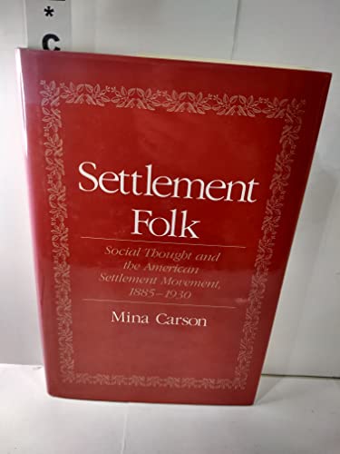 Settlement Folk: Social Thought and the American Settlement Movement, 1885-1930
