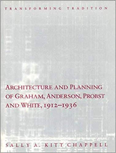 Architecture and Planning of Graham, Anderson, Probst and White, 1912-1936: Transforming Tradition (Chicago Architecture and Urbanism)