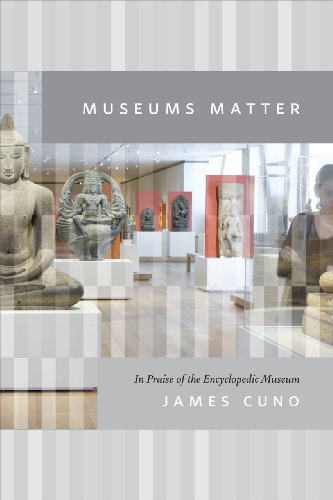 Museums Matter: In Praise of the Encyclopedic Museum (The Rice University Campbell Lectures)