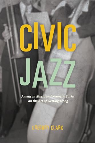 Civic Jazz: American Music and Kenneth Burke on the Art of Getting Along