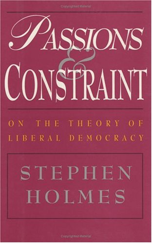 Passions and Constraint: On the Theory of Liberal Democracy