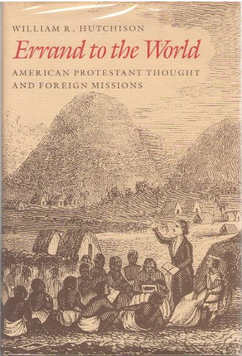 Errand to the World: American Protestant Thought and Foreign Missions