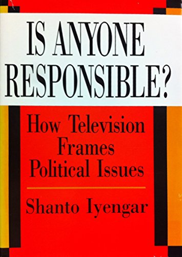 Is Anyone Responsible?: How Television Frames Political Issues (American Politics and Political Economy Series)