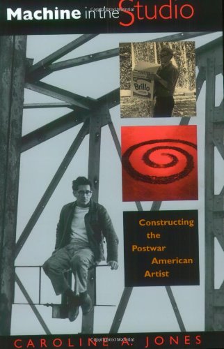 Machine in the Studio: Constructing the Postwar American Artist