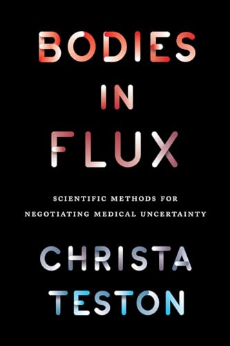 Bodies in Flux: Scientific Methods for Negotiating Medical Uncertainty