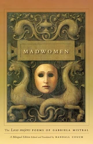 Madwomen: The "Locas mujeres" Poems of Gabriela Mistral, a Bilingual Edition