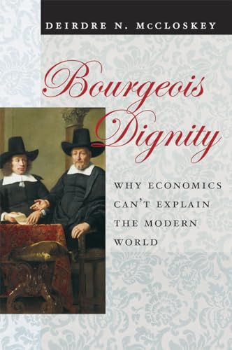 Bourgeois Dignity: Why Economics Can't Explain the Modern World