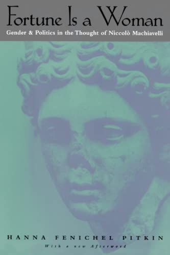 Fortune Is a Woman : Gender and Politics in the Thought of Nicollo Machiavelli : With a New Afterword